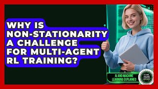Why Is Non-stationarity A Challenge For Multi-agent RL Training - AI and Machine Learning Explained