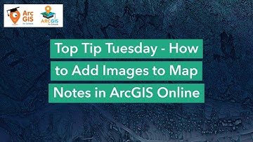 Top Tip Tuesday -  How to Add Images to Map Notes in ArcGIS Online