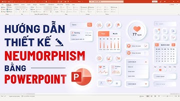 Hướng dẫn thiết kế Slide #Powerpoint hiện đại theo phong cách Neumorphism thịnh hành nhất năm 2022