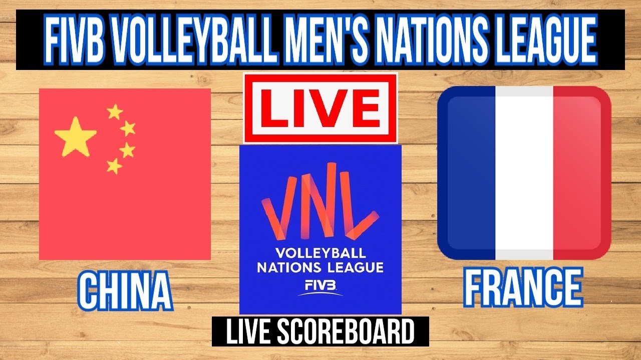 China Vs France FIVB Volleyball Mens Nations League Live Scoreboard Play by Play