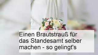 Einen Brautstrauß für das Standesamt selber machen - so gelingt's