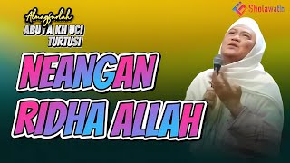 NEANGAN RIDHO ALLAH - CERAMAH ABUYA KH UCI TURTUSI