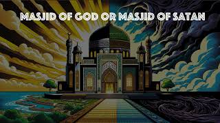 Masjid of God vs. Masjid of Satan