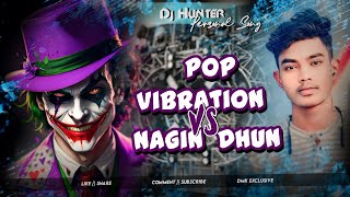 DJ HUNTER PERSONAL SONG || NAGIN VS LONG HUMMING VIBRATION || MIX BY DJ MUNNA KULGO...