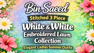 Bin Saeed | Stitched 3 Piece White &amp; White Embroidered Lawn Collection Elegant Ladies Summer Outfit