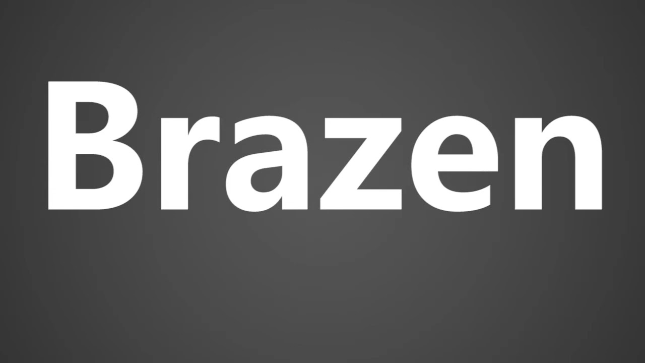 How To Pronounce Brazen