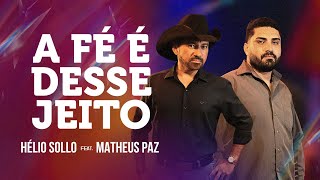 Hélio Sollo feat. Matheus Paz - A FE É DESSE JEITO (Clipe Oficial)