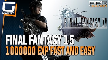 Final Fantasy 15 Guide - 1000000 Exp Fast BEST METHOD + Debased/Rare Coins Farm Method