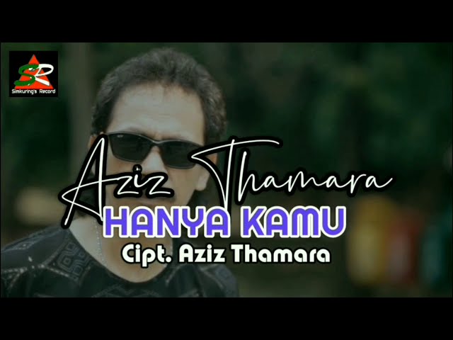 Aziz Thamara HANYA KAMU Cipt. Aziz Thamara |Official Music Video| class=