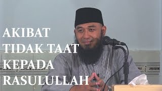 Akibat Tidak Taat Kepada Rasulullah - Ustadz Rizal Yuliar Putrananda Lc