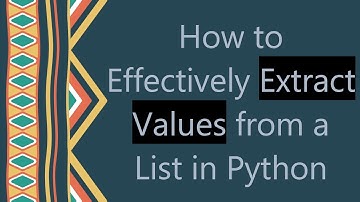How to Effectively Extract Values from a List in Python