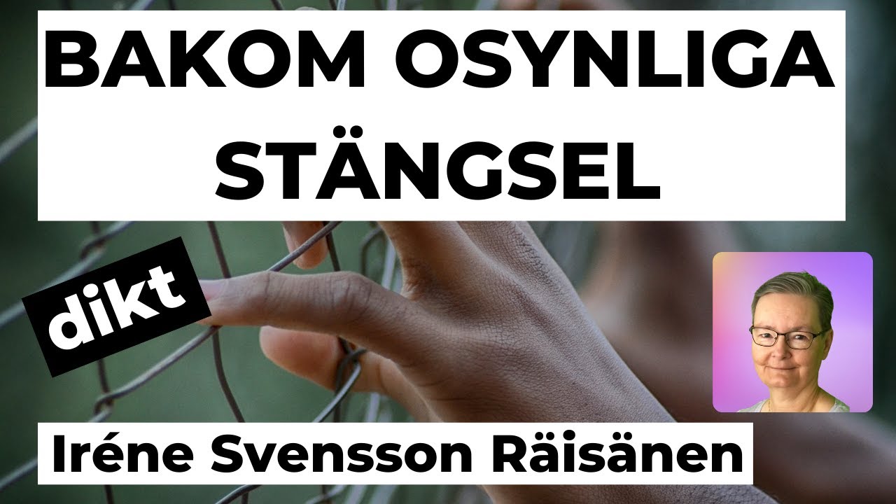 BAKOM OSYNLIGA STÄNGSEL diktvideo av poeten Iréne Svensson Räisänen
