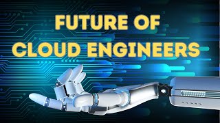 Future Of Cloud Engineers With Rapid Ai Evolvement