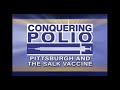 Conquering Polio Pittsburgh And The Salk Vaccine Conquering Polio Pittsburgh And The Salk Vaccine