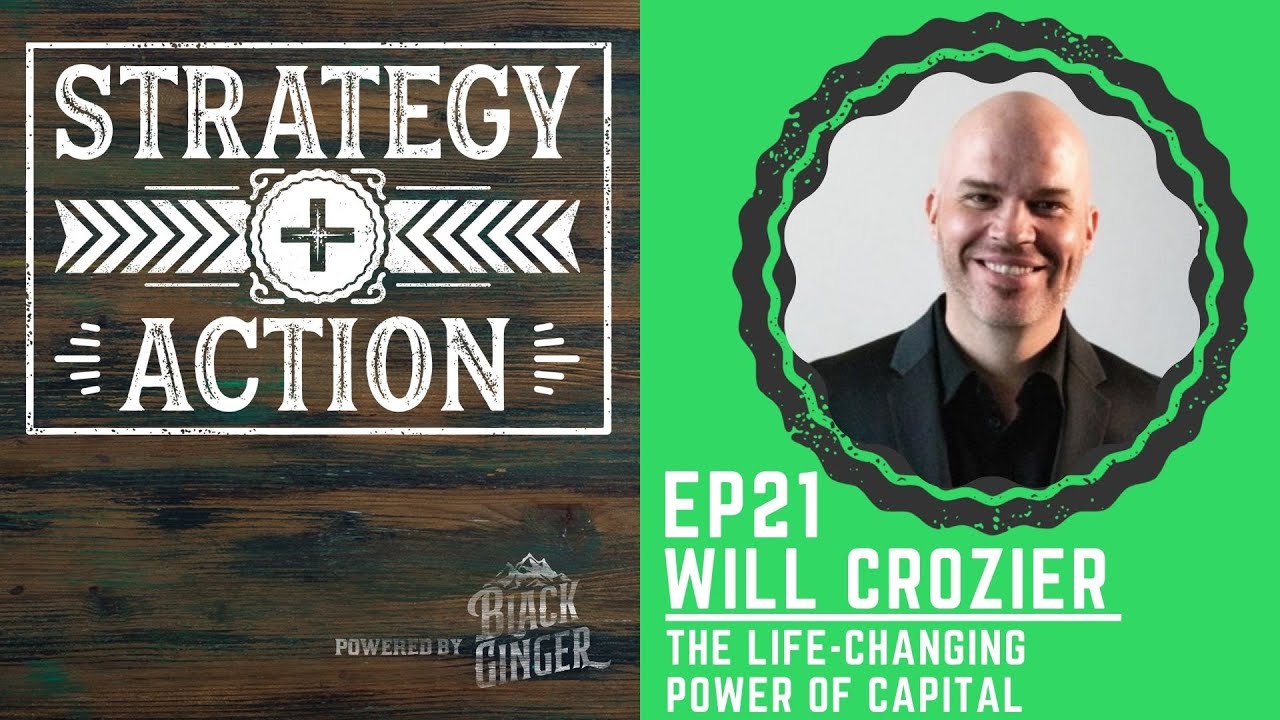 Will Crozier on The Life-Changing Power of Capital | Strategy + Action Ep21
