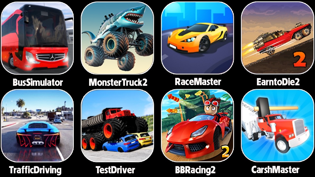 Race Master 3D,Monster Truck,Bus Simulator,BB Racing 2,Traffic Driving,Crash Master 3D,Earn to Die 2