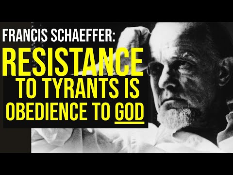 Francis Schaeffer: Resistance to Tyranny IS Obedience to God