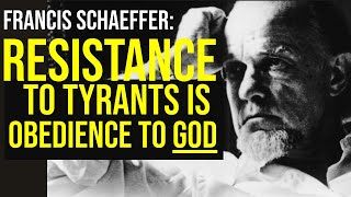 Francis Schaeffer: Resistance to Tyranny IS Obedience to God