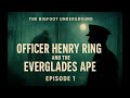 Preview: “The Bigfoot Underground” – Episode 1: Officer Henry Ring and the Everglades Ape