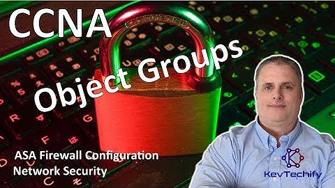 Object Groups - ASA Firewall Configuration - Network Security - CCNA - KevTechify | vid 85