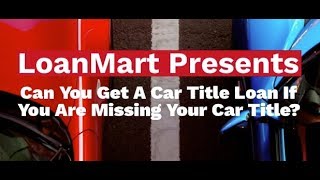 Can You Get A Car Title Loan If You Are Missing Your Car Title