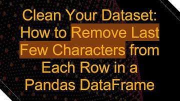 Clean Your Dataset: How to Remove Last Few Characters from Each Row in a Pandas DataFrame