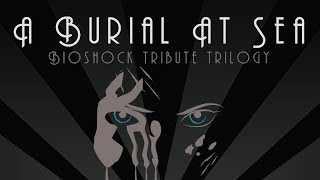 A Burial at Sea - BioShock Tribute Trilogy