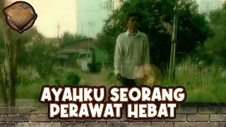 Ayahku seorang perawat hebat | AYAHKU HEBAT | EPS 17 (1/2)