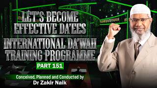 Let's Become Effective Da'ees - International Da'wah Training Programme - Part 151 | Dr Zakir Naik