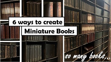 6 different ways to create miniature Books, all in one video!