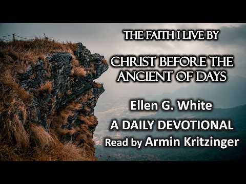 Christ Before the Ancient of Days | July 20 | The Faith I Live By | White | Devotional | Ep. 201