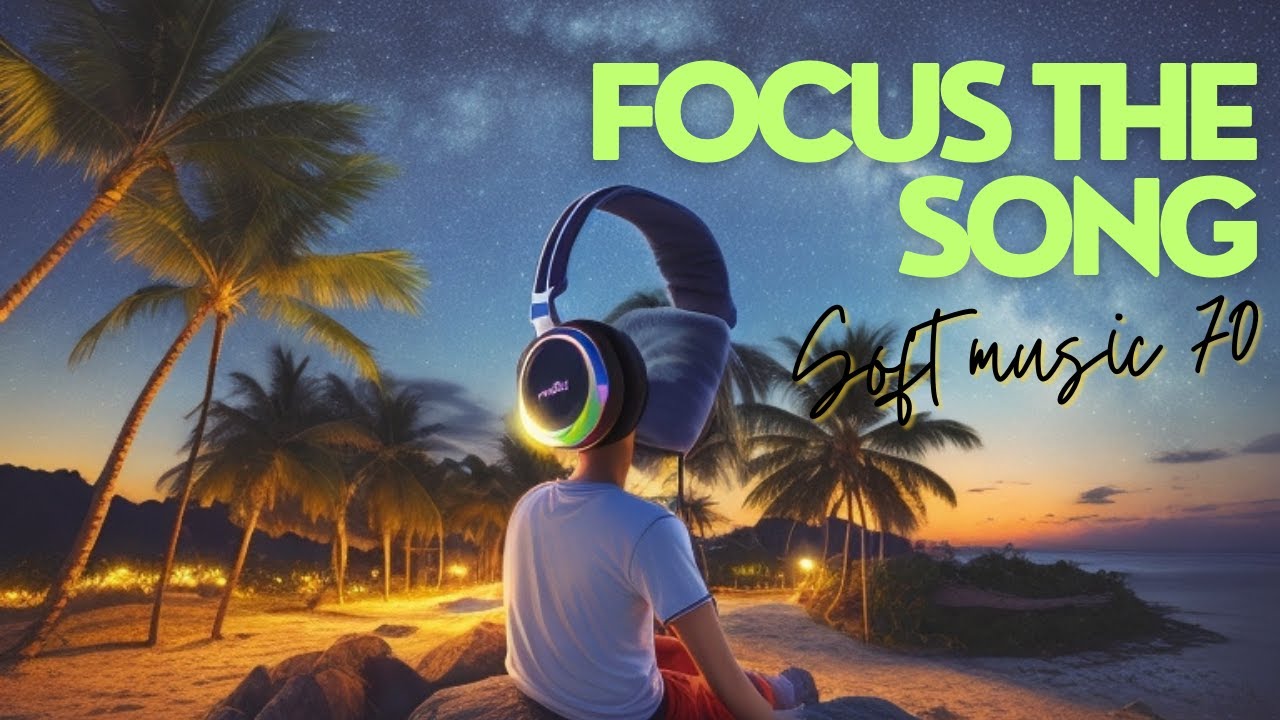 Focus The Song Soft Music 70 YouTube focus-the-song-soft-music-70-youtube
