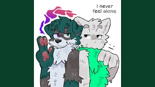 I Never Feel Alone