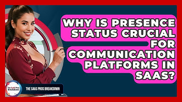 Why Is Presence Status Crucial For Communication Platforms In SaaS? - The SaaS Pros Breakdown