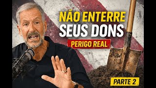 Não enterre seus dons: a lição mais séria (John Bevere dublado) | Parte 2
