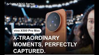 vivo X500 Series | X-TRAORDINARY MOMENTS, PERFECTLY CAPTURED.