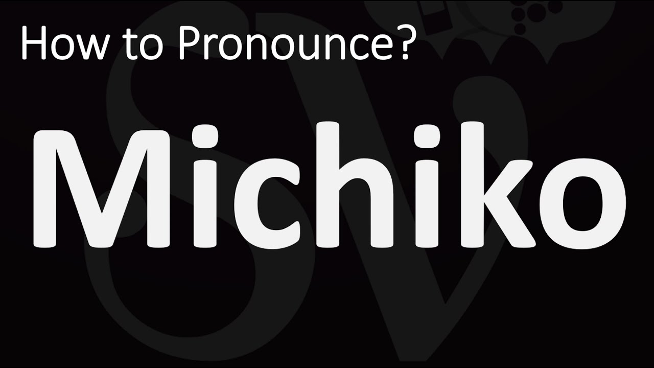How to Pronounce Michiko? (CORRECTLY) - YouTube