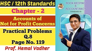 Not for Profit Concerns | Practical Problems Q.8 | Page No. 119 | Chapter 2 | Class 12 | Hemal Sir |