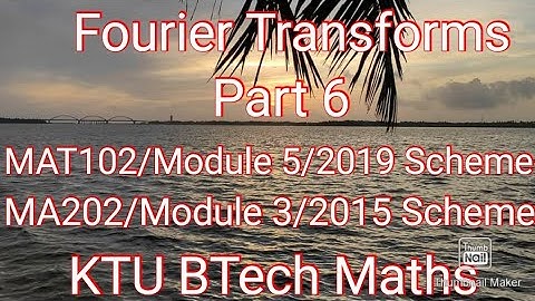 Fourier Transforms / Part 6/MAT102/Module 5/MA202/Module 3/KTU BTech Maths