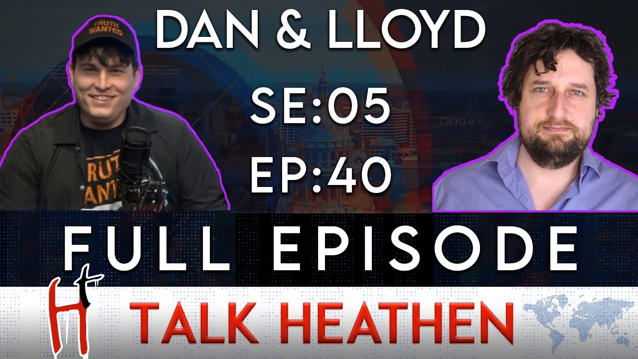 Talk Heathen 05.40 with Lloyd Evans and ObjectivelyDan