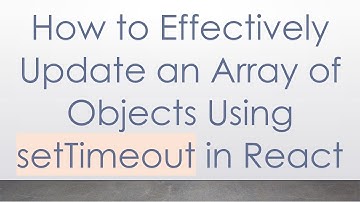 How to Effectively Update an Array of Objects Using setTimeout in React