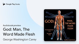 God: Man, The Word Made Flesh by George Washington Carey · Audiobook preview