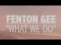 Fenton Gee - What We Do (Official Video)