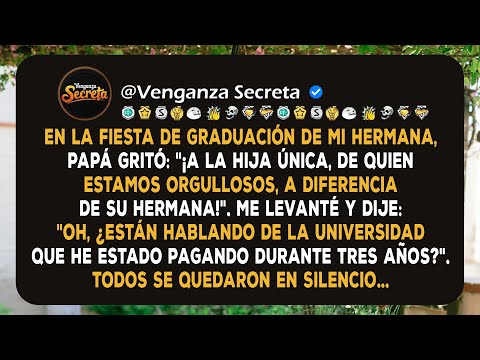 En la Fiesta de Graduación de mi Hermana, Papá Dijo: "¡A la Hija Única, de Quien Estamos Orgullosos!