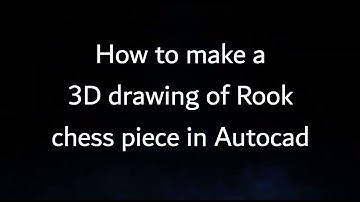 How to make a 3D drawing of Rook chess piece in Autocad