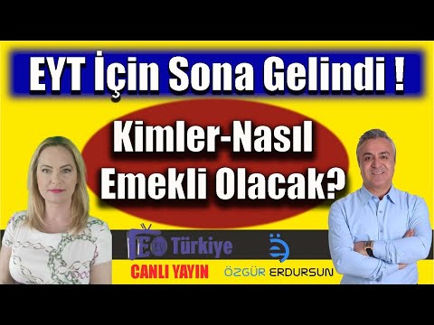 EYT İçin Sona Gelindi ! Kimler Nasıl Emekli Olacak?