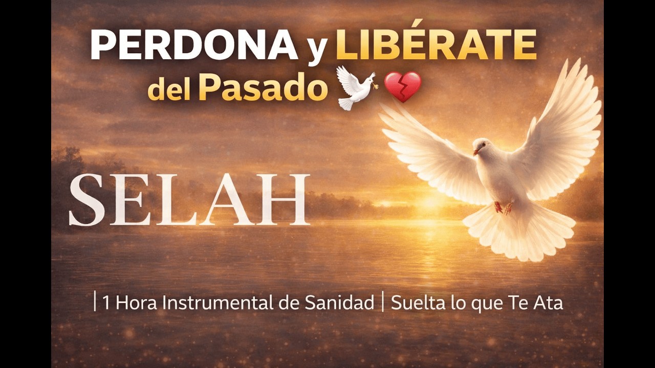PERDONA y LIBÉRATE del Pasado 🕊️💔 | 1 Hora Instrumental de Sanidad | Suelta lo que Te Ata