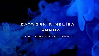 Catwork & Melisa - Susma ( Onur Alkılınç Remix ) Resimi