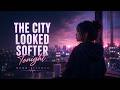 The City Looked Softer Tonight [Lyrics] 🌙 Emotional Chill Pop