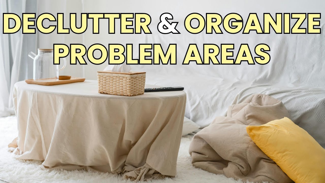 10 Ways to Declutter and Organize PROBLEM AREAS for a Minimalist Home ...